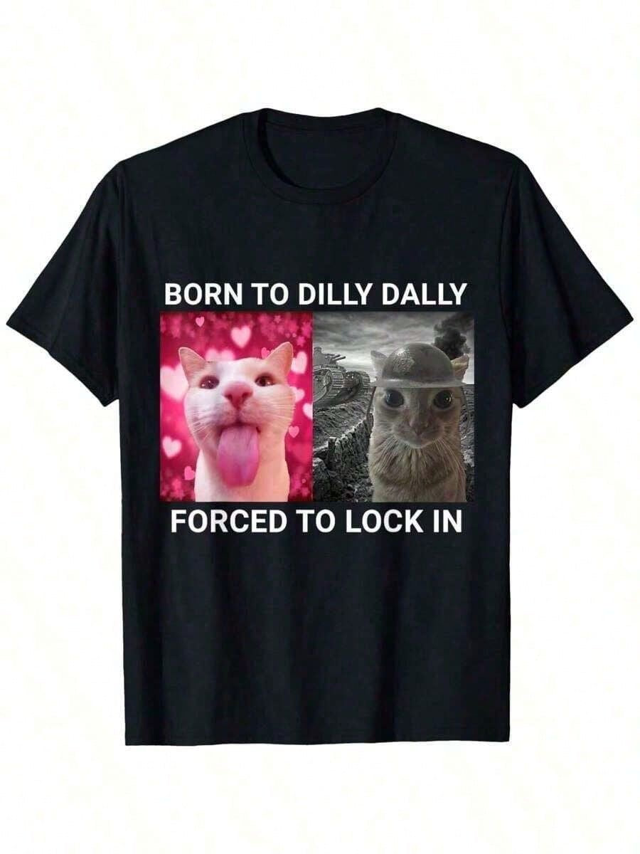 "Born to Dilly Dally" Cat Meme Tee