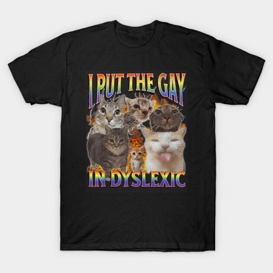 “I Put the Gay in Dyslexic” Cats Tee