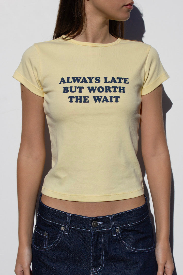 “Always Late But Worth The Wait” Tee