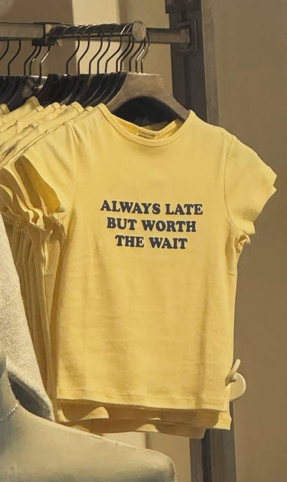 “Always Late But Worth The Wait” Tee