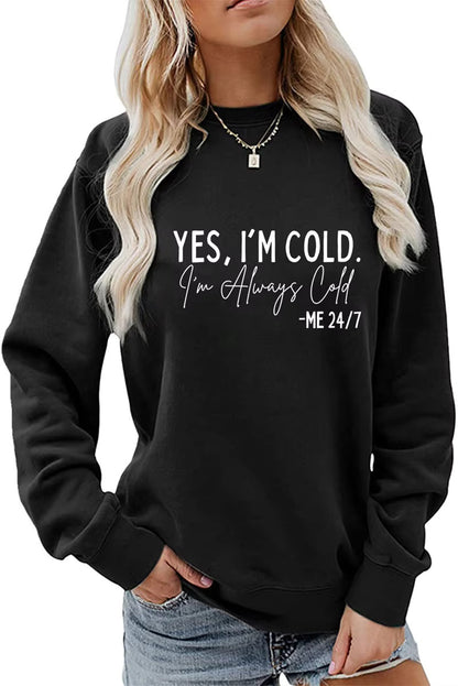 Yes, I'm Cold I'm Always Cold Sweatshirt