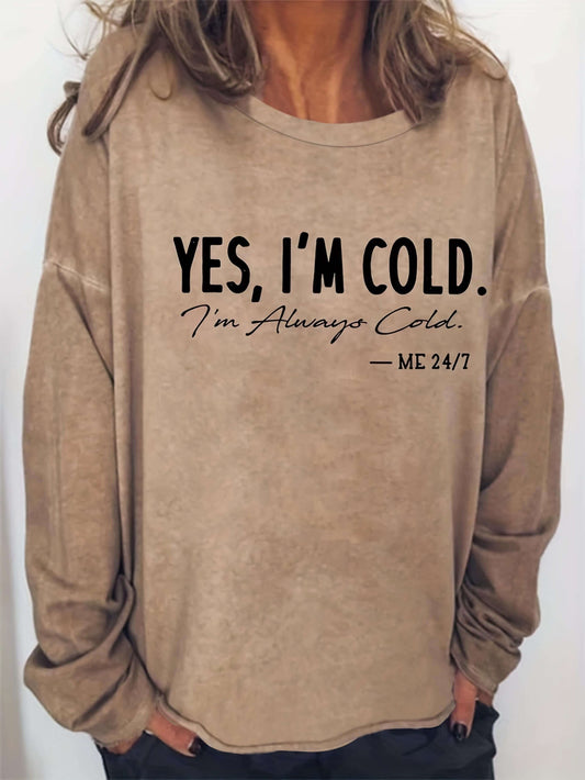 Yes, I'm Cold I'm Always Cold Sweatshirt