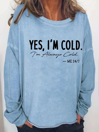 Yes, I'm Cold I'm Always Cold Sweatshirt